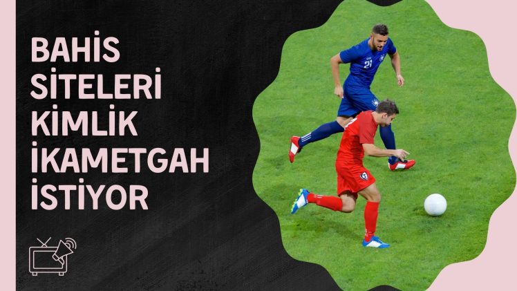 Bahis Siteleri Kimlik ikametgâh istiyor