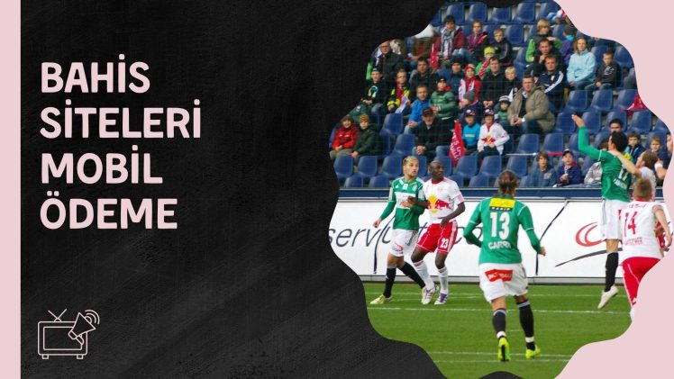 Bahis Siteleri Mobil Ödeme