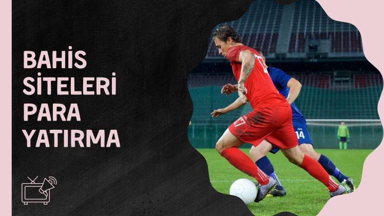 Bahis Siteleri Para Yatırma