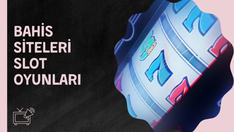 Bahis Siteleri Slot Oyunları