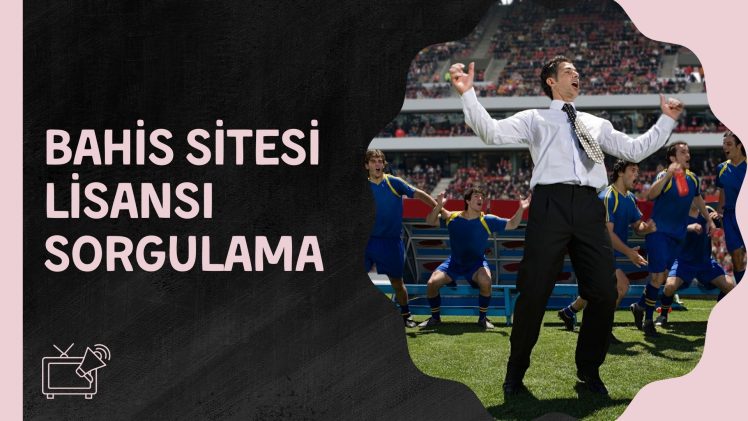 Bahis Sitesi Lisansı Sorgulama